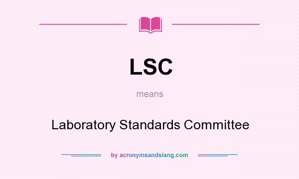 What does LSC mean? It stands for Laboratory Standards Committee