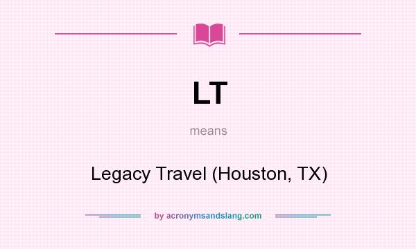 What does LT mean? It stands for Legacy Travel (Houston, TX)