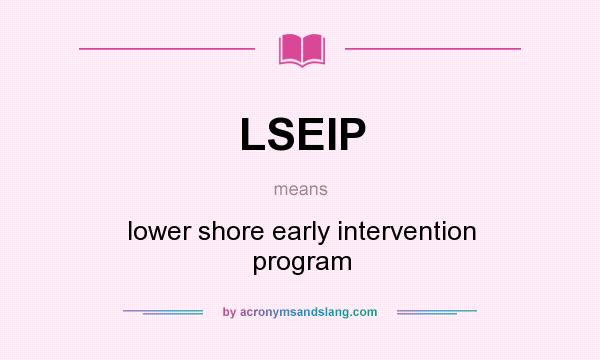 What does LSEIP mean? It stands for lower shore early intervention program