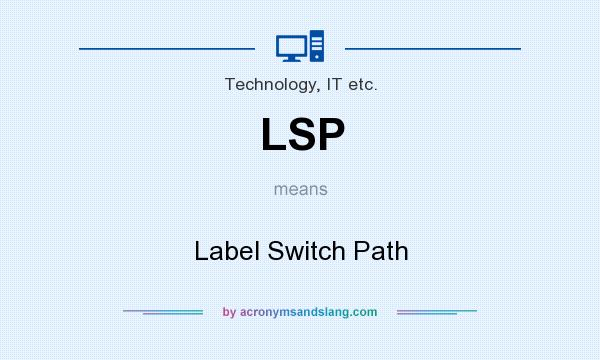 What does LSP mean? It stands for Label Switch Path