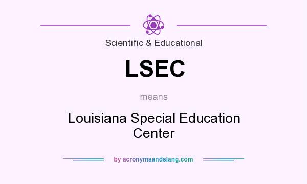 What does LSEC mean? It stands for Louisiana Special Education Center