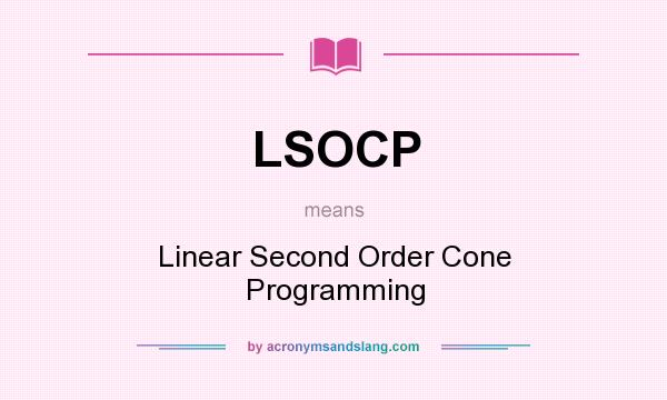 What does LSOCP mean? It stands for Linear Second Order Cone Programming