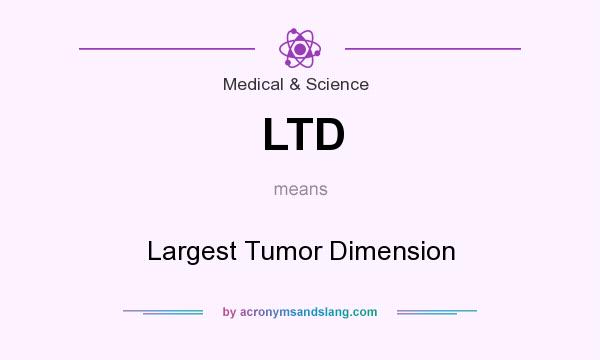 What does LTD mean? It stands for Largest Tumor Dimension