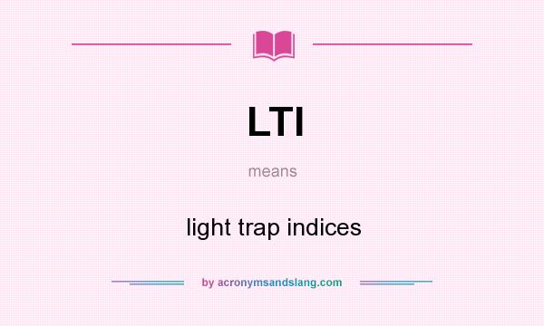 What does LTI mean? It stands for light trap indices