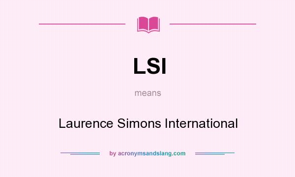 What does LSI mean? It stands for Laurence Simons International