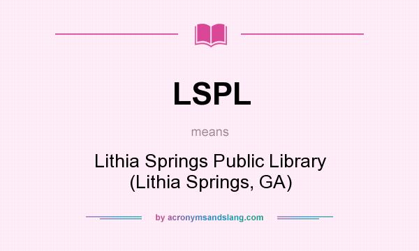 What does LSPL mean? It stands for Lithia Springs Public Library (Lithia Springs, GA)