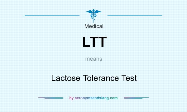 What does LTT mean? It stands for Lactose Tolerance Test