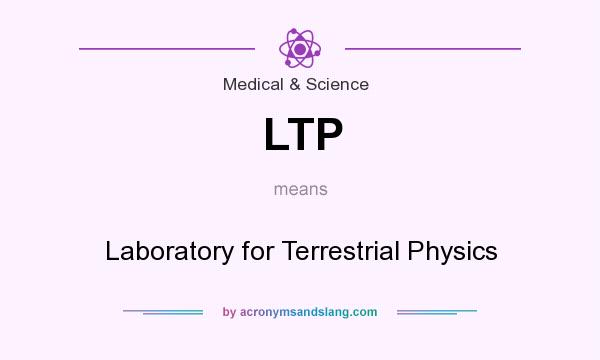 What does LTP mean? It stands for Laboratory for Terrestrial Physics