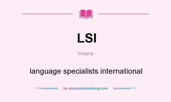 What does LSI mean? It stands for language specialists international