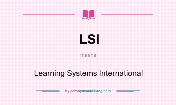 What does LSI mean? It stands for Learning Systems International