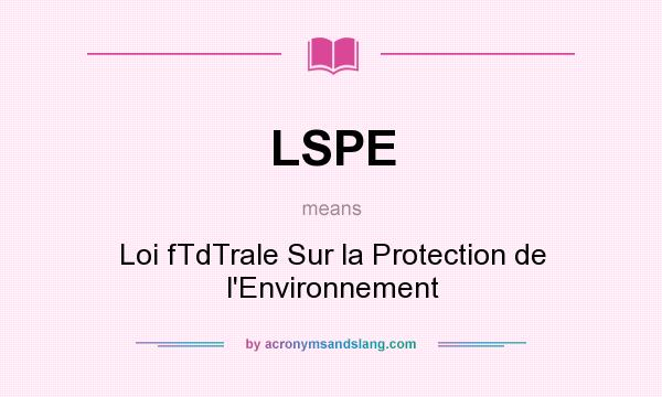 What does LSPE mean? It stands for Loi fTdTrale Sur la Protection de l`Environnement