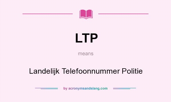 What does LTP mean? It stands for Landelijk Telefoonnummer Politie