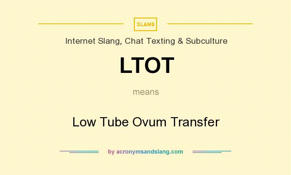 What does LTOT mean? It stands for Low Tube Ovum Transfer