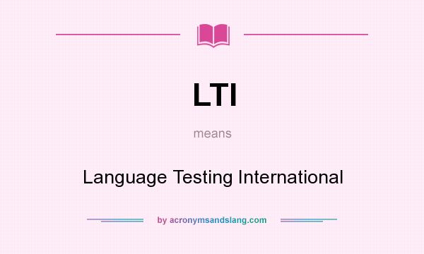 What does LTI mean? It stands for Language Testing International