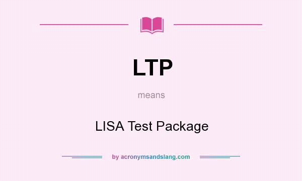 What does LTP mean? It stands for LISA Test Package