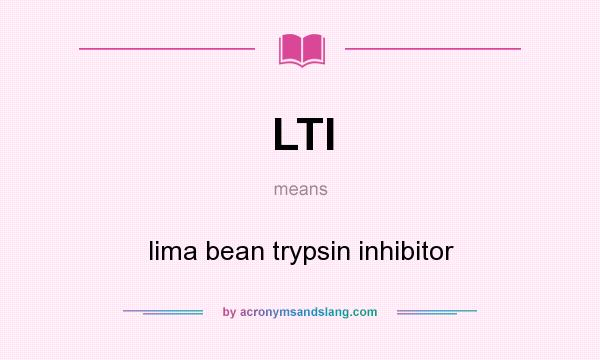 What does LTI mean? It stands for lima bean trypsin inhibitor
