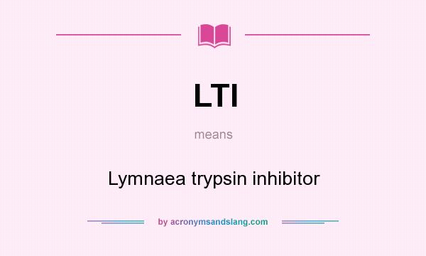 What does LTI mean? It stands for Lymnaea trypsin inhibitor