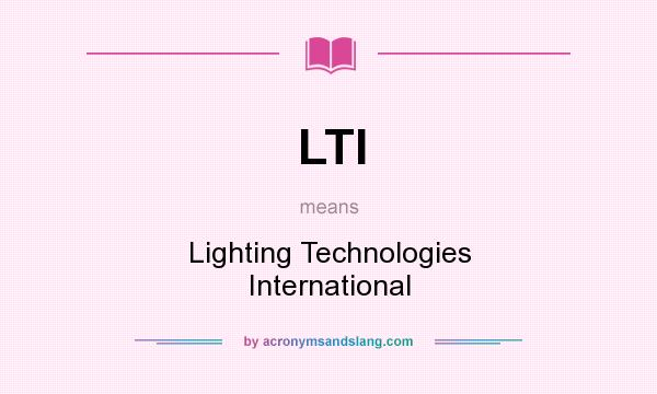 What does LTI mean? It stands for Lighting Technologies International
