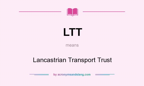 What does LTT mean? It stands for Lancastrian Transport Trust