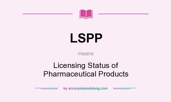 What does LSPP mean? It stands for Licensing Status of Pharmaceutical Products