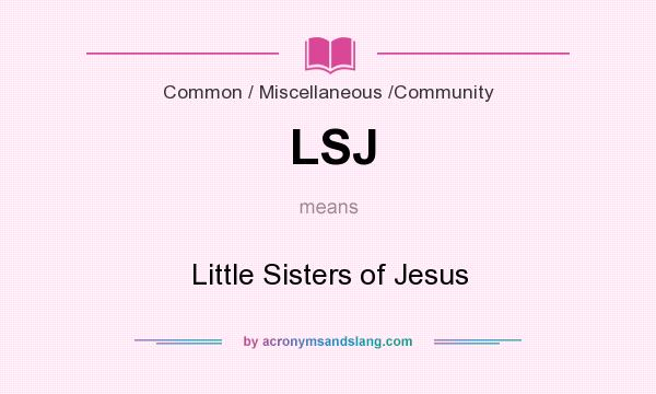 What does LSJ mean? It stands for Little Sisters of Jesus