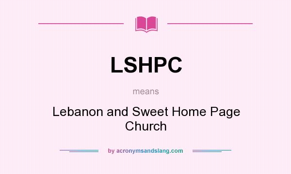 What does LSHPC mean? It stands for Lebanon and Sweet Home Page Church