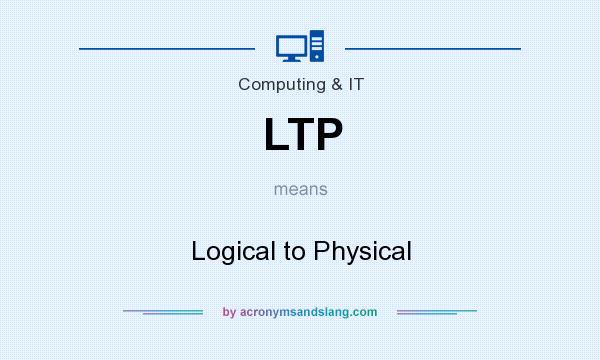 What does LTP mean? It stands for Logical to Physical
