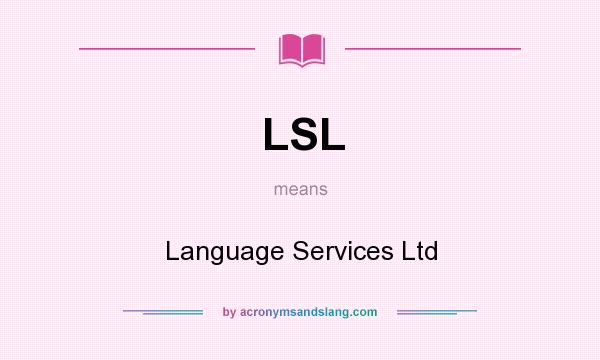 What does LSL mean? It stands for Language Services Ltd