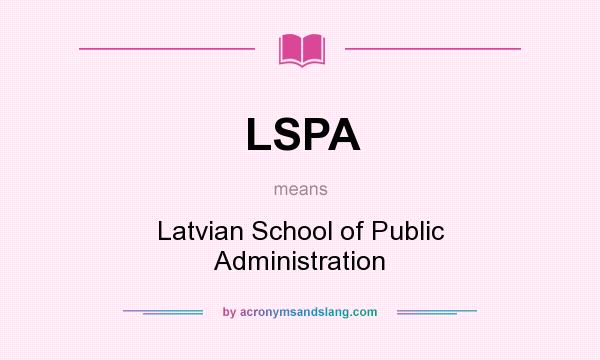 What does LSPA mean? It stands for Latvian School of Public Administration
