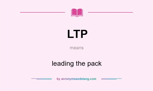 What does LTP mean? It stands for leading the pack