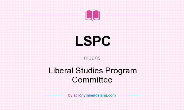 What does LSPC mean? It stands for Liberal Studies Program Committee