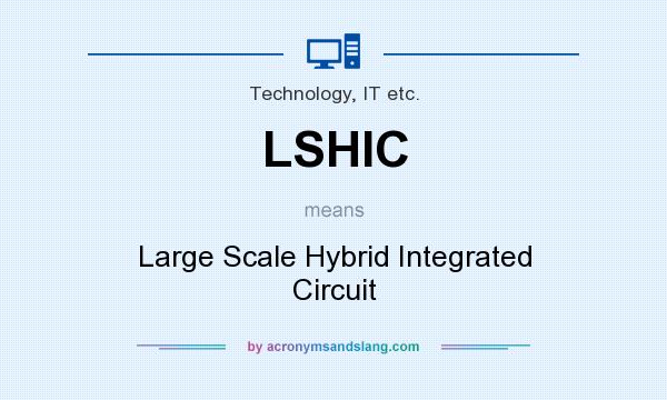 What does LSHIC mean? It stands for Large Scale Hybrid Integrated Circuit