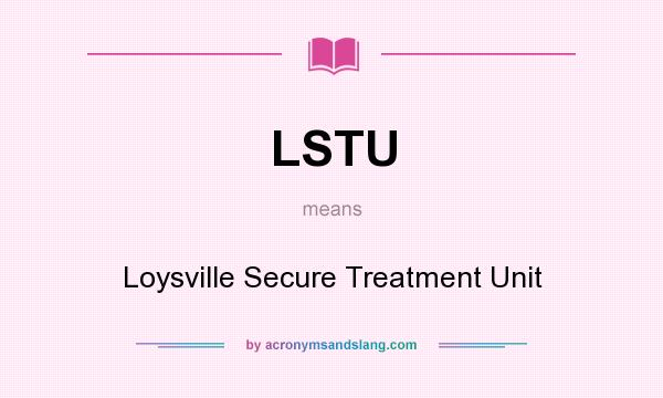 What does LSTU mean? It stands for Loysville Secure Treatment Unit