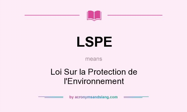 What does LSPE mean? It stands for Loi Sur la Protection de l`Environnement