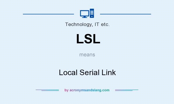 What does LSL mean? It stands for Local Serial Link