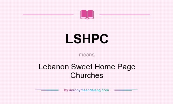 What does LSHPC mean? It stands for Lebanon Sweet Home Page Churches