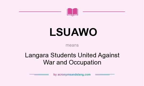 What does LSUAWO mean? It stands for Langara Students United Against War and Occupation