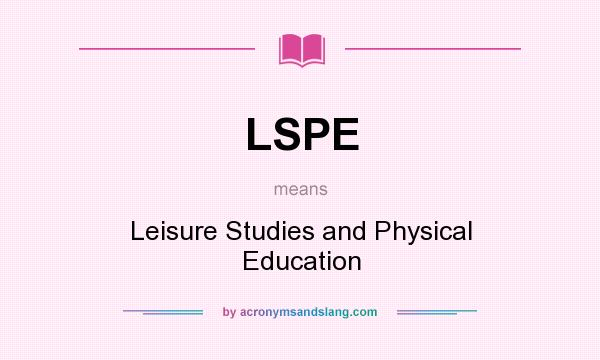 What does LSPE mean? It stands for Leisure Studies and Physical Education