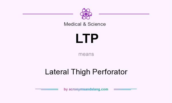 What does LTP mean? It stands for Lateral Thigh Perforator