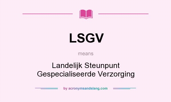 What does LSGV mean? It stands for Landelijk Steunpunt Gespecialiseerde Verzorging