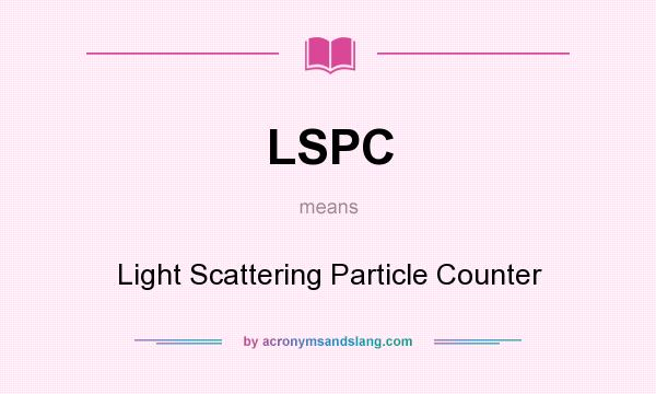 What does LSPC mean? It stands for Light Scattering Particle Counter