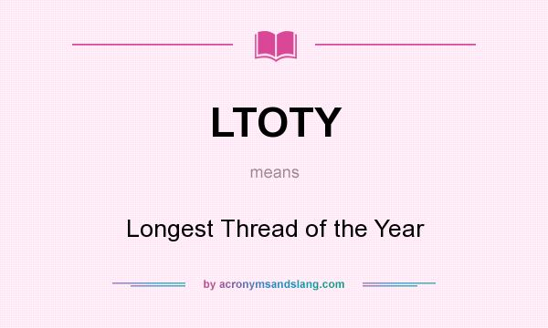 What does LTOTY mean? It stands for Longest Thread of the Year