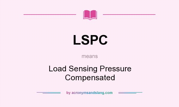 What does LSPC mean? It stands for Load Sensing Pressure Compensated