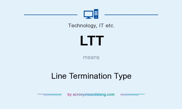 What does LTT mean? It stands for Line Termination Type