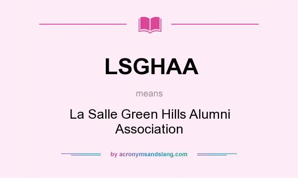 What does LSGHAA mean? It stands for La Salle Green Hills Alumni Association