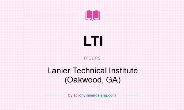 What does LTI mean? It stands for Lanier Technical Institute (Oakwood, GA)