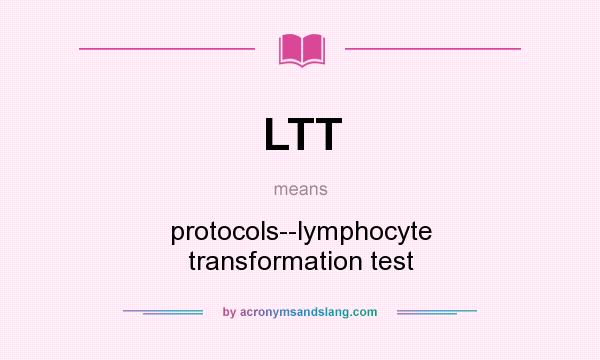 What does LTT mean? It stands for protocols--lymphocyte transformation test