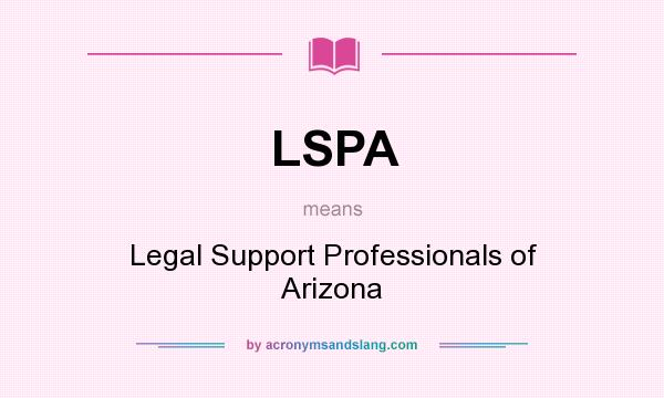 What does LSPA mean? It stands for Legal Support Professionals of Arizona