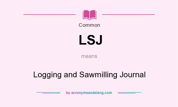 What does LSJ mean? It stands for Logging and Sawmilling Journal