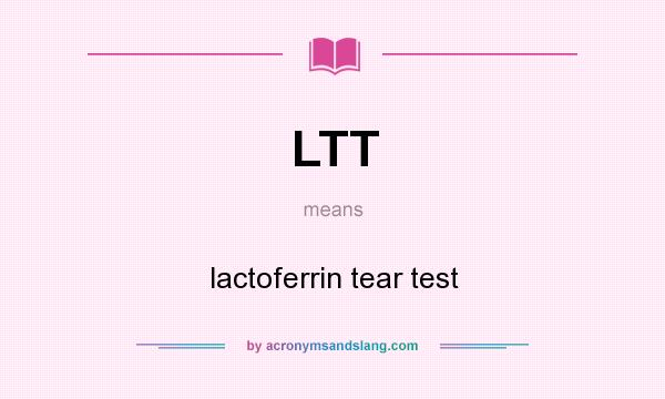 What does LTT mean? It stands for lactoferrin tear test